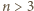 |n > 3 
