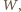 W,