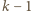 |k− 1 