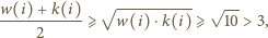  √ ---------- √ -- w(i)-------⩾ w(i) ⩾ 10 > 3, 2 