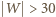 | W > 30 