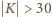  K > 30 