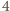 | 4 
