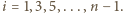 |i = 1,3,5,...,n − 1.