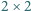 |2× 2 