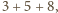 3 + 5+ 8, 