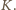 |K.