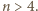 |n > 4.