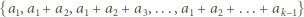 {a ,a + a ,a + a +a ,...,a + a +...+ a } 1 1 2 1 2 3 1 2 k−1 