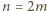 |n = 2m 