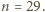 n = 29.