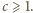 |c⩾ 1. 