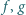 | f,g