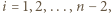 |i = 1,2,...,n − 2,
