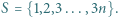 S = {1,2,3 ...,3n}.