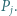 P j.