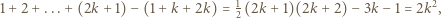 1 +2 + ... +(2k + 1)− (1+ k +2k) = 12 (2k + 1)(2k+ 2) −3k − 1 = 2k2, 
