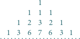  1 1 1 1 1 2 3 2 1 ..1...3...6...7...6...3...1... 