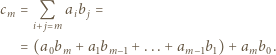 cm = Q aib j = i+ j m = (a0bm + a1bm− 1 + ...+ am− 1 b1)+ am b0. 