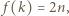 | f(k) = 2n,