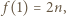 | f(1) = 2n,