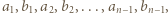 a1,b1,a2,b2,...,an−1,bn−1, 