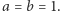 |a = b = 1.