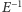  −1 E 