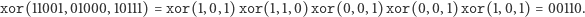 xor(11001,01000,10111) = xor(1,0,1)xor(1,1,0)xor(0, 0,1)xor(0, 0,1)xor(1,0,1) = 00110. 