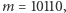 |m = 10110, 