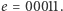 |e = 00011. 