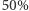 |50% 