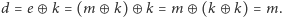 d | = e⊕ k = (m ⊕ k) ⊕ k = m ⊕ (k ⊕ k) = m. 