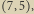 |7,5 ,
