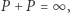 P + P = ∞ , 