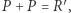 P + P = R ′, 