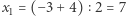 |x1 = (−3+ 4) 2 = 7 