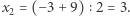 |x = (−3 +9) 2 = 3. 2 