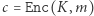 |c = Enc(K, m) 