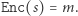 Enc(s) | = m.