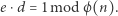 e ⋅d = 1mod ϕ (n). 