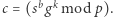  b k |c = (s g mod p).