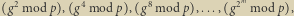 | g2 modp , g4mod p , g8modp ,..., g2m mod p ,
