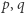 |p,q