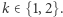 k ∈ {1,2}.