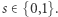 s ∈{0,1}. 