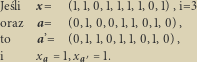 Jeś li x= (1,1,0,1,1,1,1,0,1),i=3 oraz a= (0,1,0,0,1,1,0,1,0), to a’= (0,1,1,0,1,1,0,1,0) , i x a 1,x a 1.