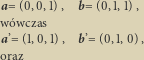 a= (0,0,1), b= (0,1,1), w ówczas a’=(1,0,1), b’=(0,1,0), oraz 