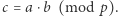 |c = a ⋅b (mod p).