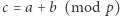 |c = a + b (mod p) 